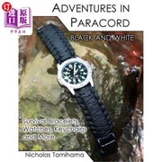 海外直订Adventures in Paracord Black and White  Survival Bracelets  Watches  Keychains a 黑白视差冒险：生存手镯，手