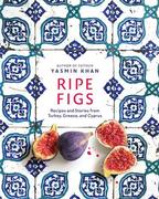Ripe Figs  Recipes and Stories from Turkey  Greece  and Cyprus 9781324006657