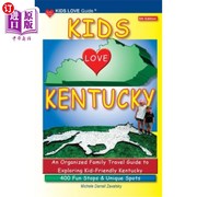 海外直订KIDS LOVE KENTUCKY 5th Edition An Organized Family Travel Guide to Kid-Friendl 孩子们爱肯塔基，第五版 一