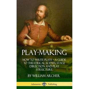 4周达Play-Making  How to Write Plays - A Guide to Theatrical Scenes  Stage Direction and Play Str... 9781387894970