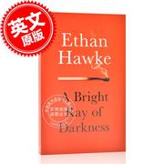 黑暗之光伊桑·霍克ethanhawke爱在系列，主演英文原版，abrightrayofdarkness外国文学小说书