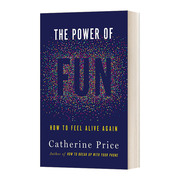 英文原版 The Power of Fun How to Feel Alive Again 乐趣的力量 如何再次感受到生命的活力 Catherine Price 英文版 进口英语书