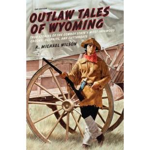 4周达Outlaw Tales of Wyoming  True Stories Of The Cowboy State's Most Infamous Crooks  Culprits  ... 9780762772377